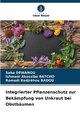 Integrierter Pflanzenschutz zur Bek&auml;mpfung von Unkraut bei Obstb&auml;umen - Saba DEWANOU, Ishma&euml;l Akossib&eacute; BATCHO, Roma&euml;l Badjr&ecirc;hou BADOU