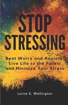 Stop Stressing - Lorne Wellington