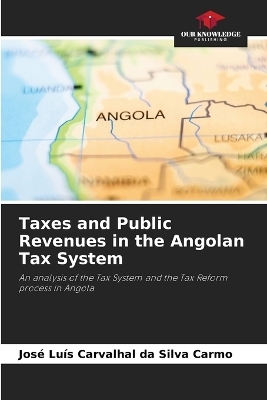 Taxes and Public Revenues in the Angolan Tax System - Jos&eacute; Lu&iacute;s Carvalhal da Silva Carmo