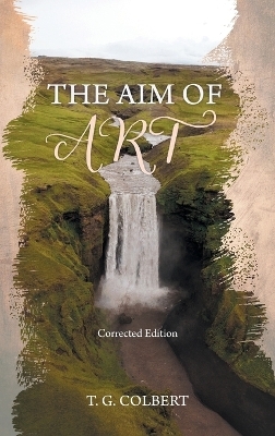 The Aim of Art - T G Colbert