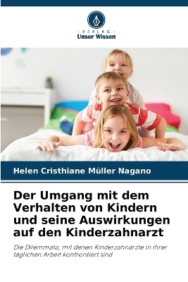 Der Umgang mit dem Verhalten von Kindern und seine Auswirkungen auf den Kinderzahnarzt - Helen Cristhiane M&uuml;ller Nagano