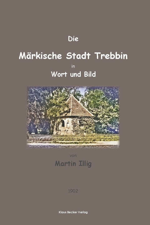 Die M&auml;rkische Stadt Trebbin in Wort und Bild; The Town of Trebbin in Brandenburg in Word and Picture - Martin Illig