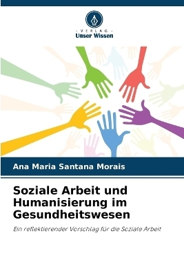 Soziale Arbeit und Humanisierung im Gesundheitswesen - Ana Maria Santana Morais