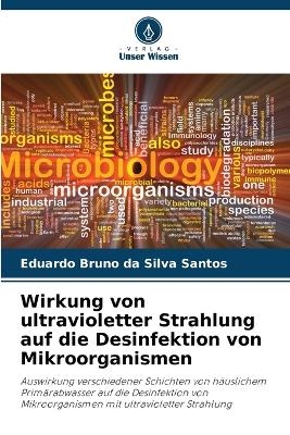 Wirkung von ultravioletter Strahlung auf die Desinfektion von Mikroorganismen - Eduardo Bruno da Silva Santos