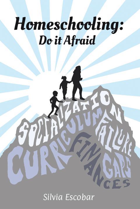 Homeschooling: Do It Afraid - Silvia Escobar