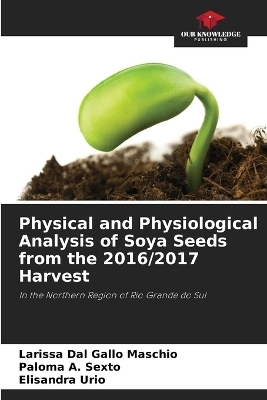 Physical and Physiological Analysis of Soya Seeds from the 2016/2017 Harvest - Larissa Dal Gallo Maschio, Paloma A Sexto, Elisandra Urio