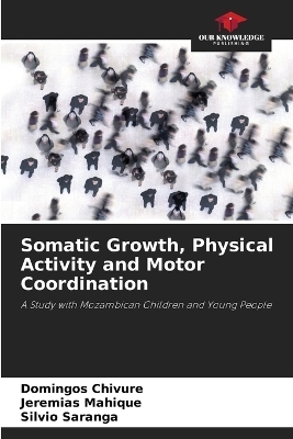 Somatic Growth, Physical Activity and Motor Coordination - Domingos Chivure, Jeremias Mahique, Sílvio Saranga
