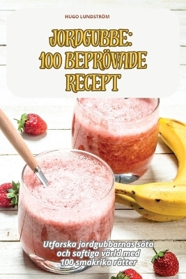 Jordgubbe 100 Bepr&ouml;vade Recept -  Hugo Lundstr&ouml;m