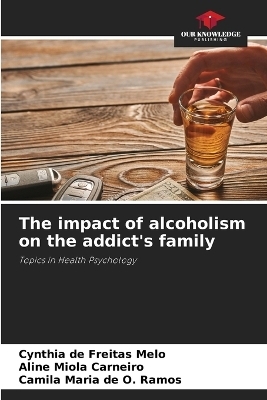 The impact of alcoholism on the addict's family - Cynthia de Freitas Melo, Aline Miola Carneiro, Camila Maria de O Ramos