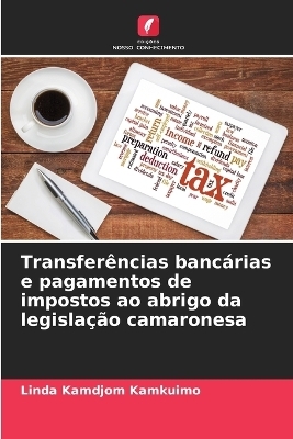 Transfer&ecirc;ncias banc&aacute;rias e pagamentos de impostos ao abrigo da legisla&ccedil;&atilde;o camaronesa - Linda Kamdjom Kamkuimo