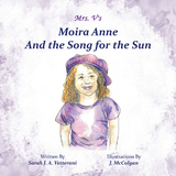 Moira Anne and the Song for the Sun - Sarah J. a. Vetterani