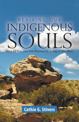 Reviving Our Indigenous Souls - Cathie G. Stivers