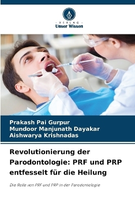 Revolutionierung der Parodontologie - Prakash Pai Gurpur, Mundoor Manjunath Dayakar, Aishwarya Krishnadas