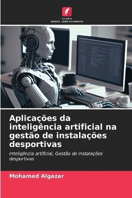 Aplicações da inteligência artificial na gestão de instalações desportivas - Mohamed Algazar