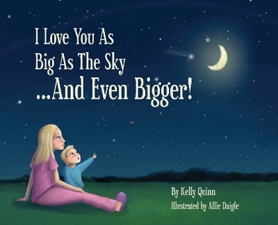 I Love You as Big as the Sky...and Even Bigger - Kelly Quinn