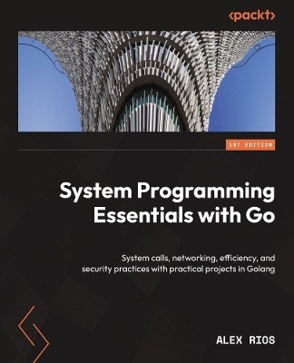 System Programming Essentials with Go - Alex Rios
