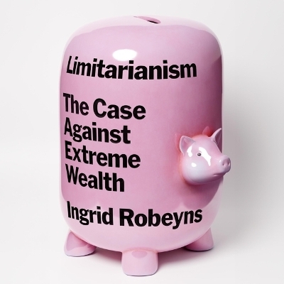 Limitarianism - Ingrid Robeyns
