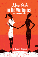 Mean Girls in the Workplace - Dr. Carole Stephens