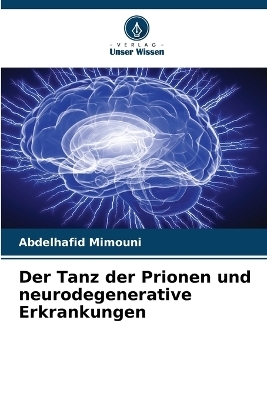 Der Tanz der Prionen und neurodegenerative Erkrankungen