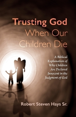 Trusting God When Our Children Die - Robert Steven Hays  Sr