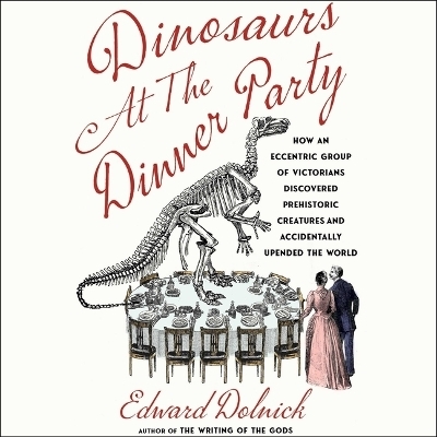 Dinosaurs at the Dinner Party - Edward Dolnick