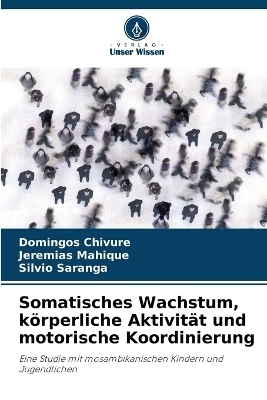 Somatisches Wachstum, k&ouml;rperliche Aktivit&auml;t und motorische Koordinierung - Domingos Chivure, Jeremias Mahique, S&iacute;lvio Saranga