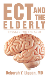 Ect and the Elderly: Shocked for the Aged - Deborah Y. Liggan