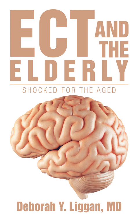Ect and the Elderly: Shocked for the Aged - Deborah Y. Liggan