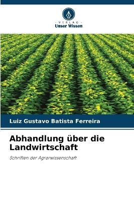 Abhandlung &uuml;ber die Landwirtschaft - Luiz Gustavo Batista Ferreira