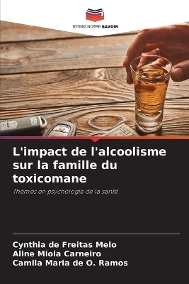 L'impact de l'alcoolisme sur la famille du toxicomane - Cynthia de Freitas Melo, Aline Miola Carneiro, Camila Maria de O Ramos