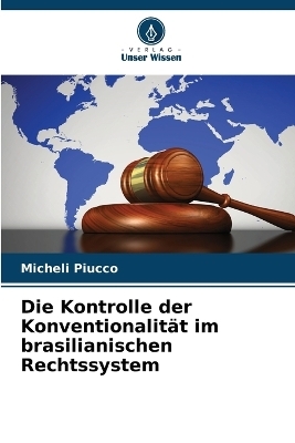 Die Kontrolle der Konventionalit&auml;t im brasilianischen Rechtssystem - Micheli Piucco