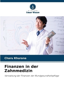 Finanzen in der Zahnmedizin - Charu Khurana