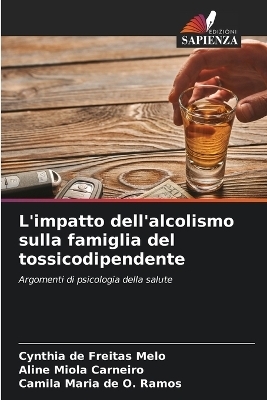 L'impatto dell'alcolismo sulla famiglia del tossicodipendente - Cynthia de Freitas Melo, Aline Miola Carneiro, Camila Maria de O Ramos