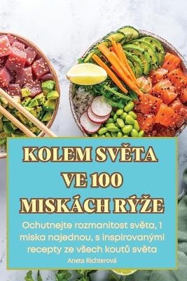 Kolem SvĚta Ve 100 Misk&aacute;ch R&yacute;ze -  Aneta Richterov&aacute;
