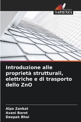Introduzione alle propriet&agrave; strutturali, elettriche e di trasporto dello ZnO - Alpa Zankat, Avani Barot, Deepak Bhoi