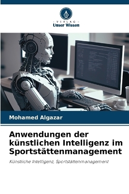 Anwendungen der k&uuml;nstlichen Intelligenz im Sportst&auml;ttenmanagement - Mohamed Algazar