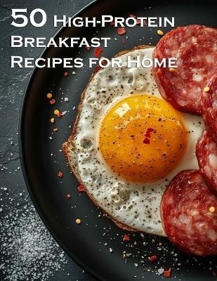 50 High-Protein Breakfast Recipes for Home - Kelly Johnson