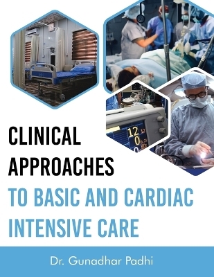 Clinical Approaches to Basic and Cardiac Intensive Care - Dr Gunadhar Padhi