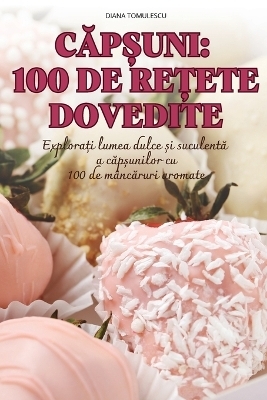 CĂpȘuni 100 de ReȚete Dovedite -  Diana Tomulescu