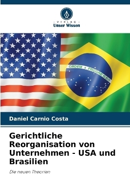 Gerichtliche Reorganisation von Unternehmen - USA und Brasilien - Daniel Carnio Costa