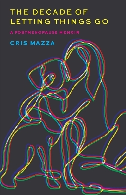 The The Decade of Letting Things Go - Cris Mazza