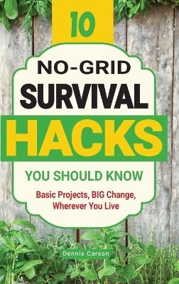 10 No-Grid Survival Hacks You Should Know - Dennis Carson