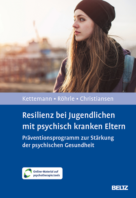 Resilienz bei Jugendlichen mit psychisch kranken Eltern - Beate Kettemann, Bernd R&ouml;hrle, Hanna Christiansen