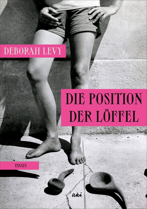 Die Position der L&ouml;ffel - Deborah Levy