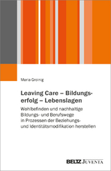 Leaving Care &ndash; Bildungserfolg &ndash; Lebenslagen - Maria Groinig