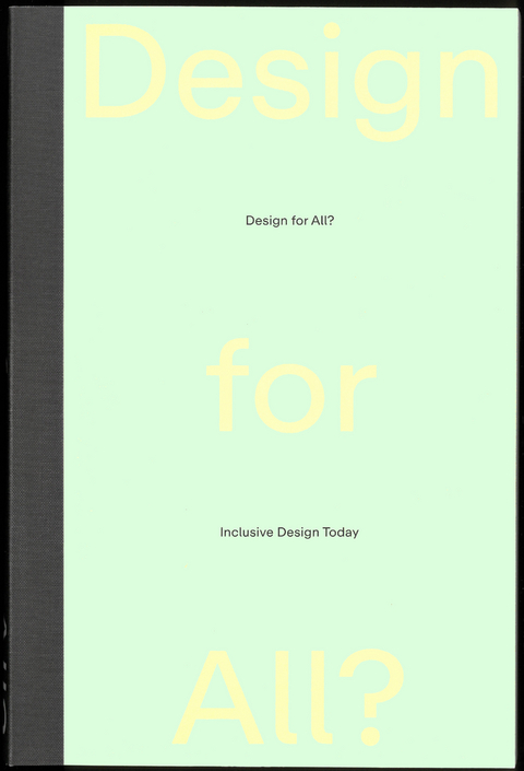 Design for All? - Quemuel Arroyo, Tom Bieling, Jos Boys, Hua Dong, Rama Gheerawo, Elizabeth Guffey, Aimi Hamraie, Grace Jun, Joe Manser, Florence Okoye, Joel Sanders, Gabrielle Schaad, Markus Schefer, Cecile Shellman