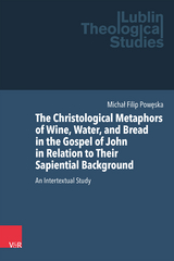 The Christological Metaphors of Wine, Water, and Bread in the Gospel of John in Relation to Their Sapiential Background - Michał Filip Powęska