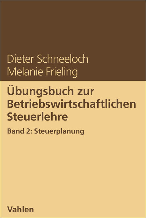 &Uuml;bungsbuch zur Betriebswirtschaftlichen Steuerlehre Band 2: Steuerplanung - Dieter Schneeloch, Melanie Frieling
