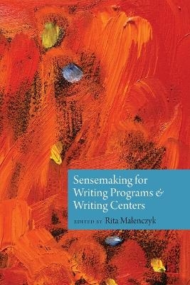 Sensemaking for Writing Programs and Writing Centers - 