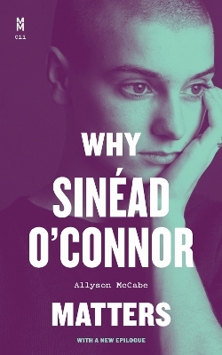 Why Sin&eacute;ad O'Connor Matters - Allyson McCabe